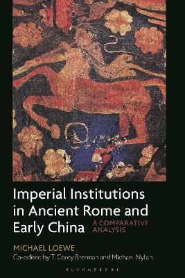 Imperial Institutions in Ancient Rome and Early China - Michael Loewe, Michael Nylan, T. Corey Brennan