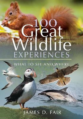 100 Great Wildlife Experiences - James D. Fair