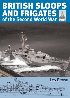 ShipCraft 27 - British Sloops and Frigates of the Second World War - Les Brown