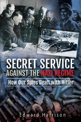 Secret Service Against the Nazi Regime - Edward Harrison