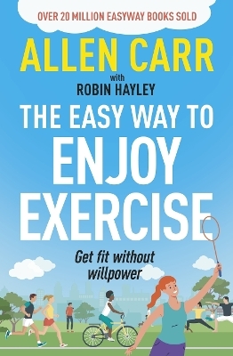 Allen Carr's Easy Way to Enjoy Exercise - Allen Carr, Robin Hayley