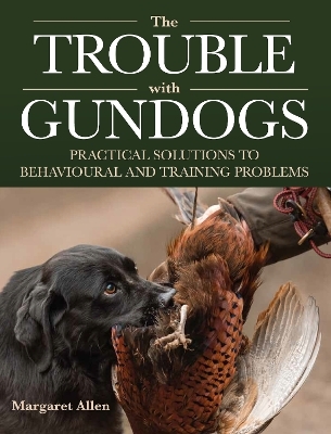 The Trouble with Gundogs - Margaret Allen