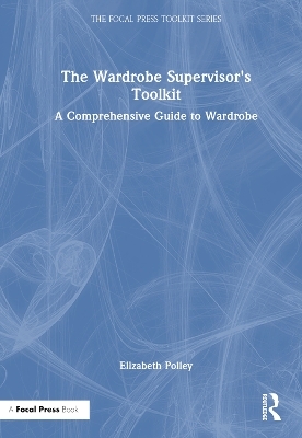 The Wardrobe Supervisor's Toolkit - Elizabeth Polley