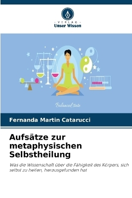 Aufsätze zur metaphysischen Selbstheilung - Fernanda Martin Catarucci