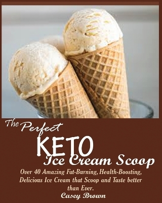 The Perfect Keto Ice Cream Scoop - Casey Brown