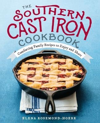 The Southern Cast Iron Cookbook - Elena Rosemond-Hoerr