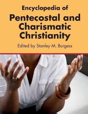 Encyclopedia of Pentecostal and Charismatic Christianity - Stanley M Burgess