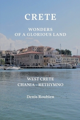 Crete. Wonders of a glorious land - Denis Roubien