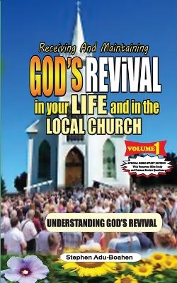 Receiving and Maintaining God's Revival in Your Life and in the Local Church - Stephen Adu-Boahen