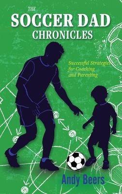 The Soccer Dad Chronicles - Andy Beers