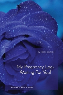 My Pregnancy Log- Waiting For You! - Naomi Gochette