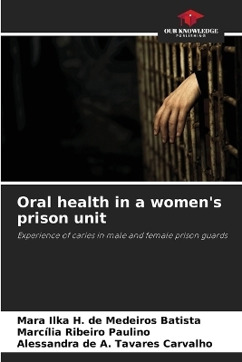 Oral health in a women's prison unit - Mara Ilka H de Medeiros Batista, Marcília Ribeiro Paulino, Alessandra de a Tavares Carvalho