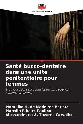 Santé bucco-dentaire dans une unité pénitentiaire pour femmes - Mara Ilka H de Medeiros Batista, Marcília Ribeiro Paulino, Alessandra de a Tavares Carvalho