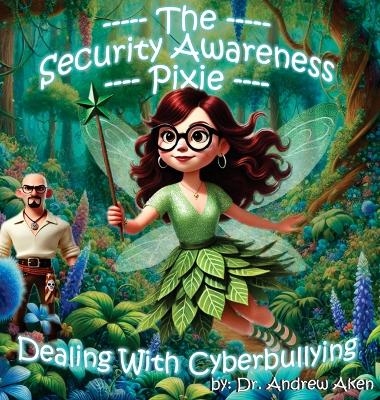 The Security Awareness Pixie - Dealing with Cyberbullying - Andrew Aken