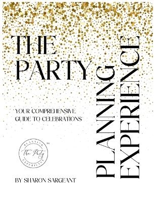 The Party Planning Experience - Sharon Sargeant