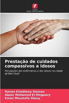 Prestação de cuidados compassivos a idosos - Hanan Elzeblawy Hassan, Abeer Mohamed El-Magawry, Eman Moustafa Ghazy