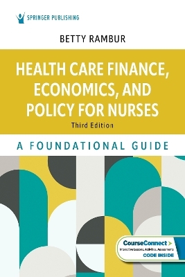 Health Care Finance, Economics, and Policy for Nurses - Betty Rambur