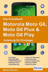 Das Praxisbuch Motorola Moto G6, Moto G6 Plus & Moto G6 Play - Anleitung für Einsteiger - Rainer Gievers