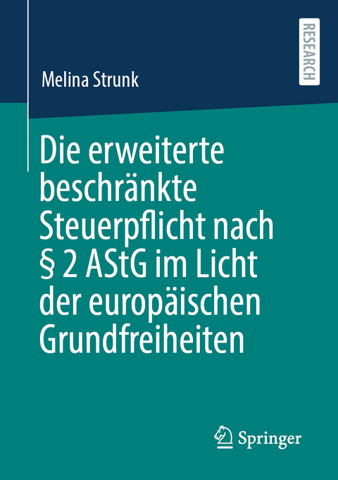 Die erweiterte beschränkte Steuerpflicht nach § 2 AStG im Licht der europäischen Grundfreiheiten - Melina Strunk