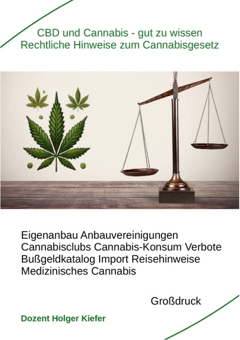 CBD und Cannabis – gut zu wissen Rechtliche Hinweise zum Cannabisgesetz - Holger Kiefer