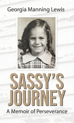 Sassy's Journey A Memoir of Perseverance - Georgia Manning Lewis