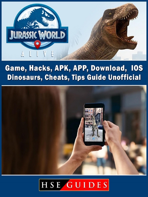 Jurassic World Alive Game, Hacks, APK, APP, Download, IOS, Dinosaurs, Cheats, Tips, Guide Unofficial -  HSE Guides