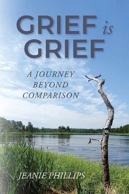 Grief Is Grief - Jeanie Phillips