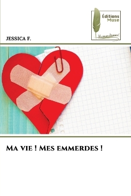 Ma vie ! Mes emmerdes ! - Jessica F