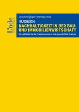 Handbuch Nachhaltigkeit in der Bau- und Immobilienwirtschaft - Rebecca Amberger, Eva Aschauer, Markus Auinger, Gerald Beck, Michael Buchmeier, Christina Dallinger, Anna-Vera Deinhammer, Susanna Dinkic, Michaela Kohlmann, Peter Engert, Julia Fritz, Karin Fuhrmann, Michael Haugeneder, Karin Huber-Heim, Sabine Huger, Lukas Kager, Sebastian Krautzer, Petra Kühnel, Sabine Müller, Jürgen Narath, Jürgen Obmauer, Winona Reddig, Florian Reinwald, Steffen Robbi, Martin Schiefer, Jakob Schulz, Ronen Seller, Peter Stellnberger, Richard Teichmann, Johannes Wall, Florian Wehrberger, Bernhard Winkelbauer