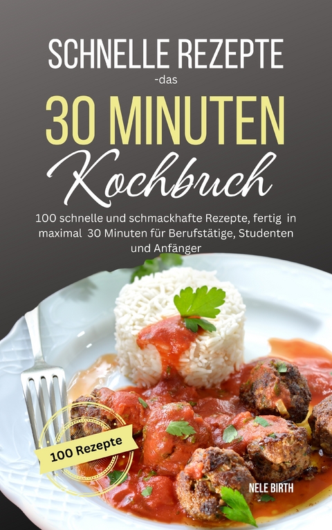 Schnelle Rezepte - das 30 Minuten Kochbuch - Nele Birth