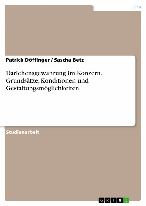 Darlehensgewährung im Konzern. Grundsätze, Konditionen und Gestaltungsmöglichkeiten - Patrick Döffinger, Sascha Betz