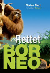 Rettet Borneo! - Florian Gierl