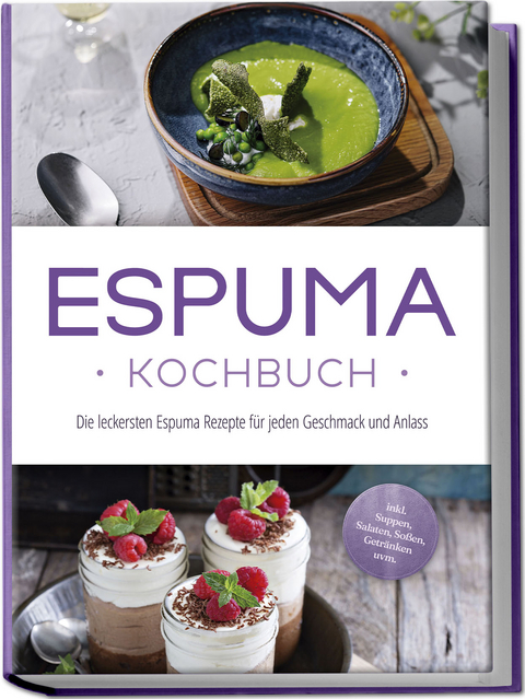 Espuma Kochbuch: Die leckersten Espuma Rezepte für jeden Geschmack und Anlass - inkl. Suppen, Salaten, Soßen, Getränken uvm. - Louise Rebers