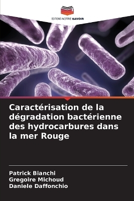 Caractérisation de la dégradation bactérienne des hydrocarbures dans la mer Rouge - Patrick Bianchi, Gregoire Michoud, Daniele Daffonchio