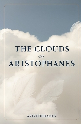 The Clouds of Aristophanes -  Aristophanes