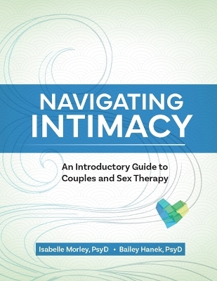 Navigating Intimacy - Isabelle Morley, Bailey Hanek