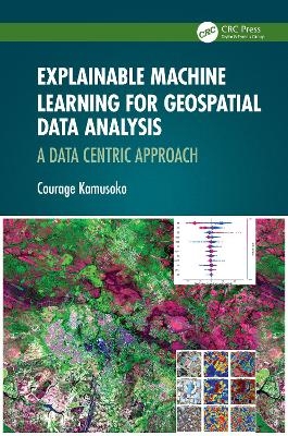 Explainable Machine Learning for Geospatial Data Analysis - Courage Kamusoko