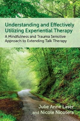 Understanding and Effectively Utilizing Experiential Therapy - Julie Anne Laser, Nicole Nicotera