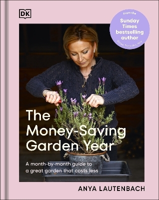 The Money-Saving Garden Year - Anya Lautenbach