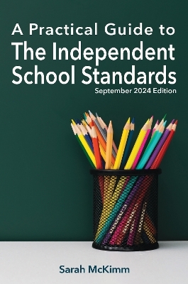 A Practical Guide to the Independent School Standards - Sarah McKimm