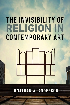 The Invisibility of Religion in Contemporary Art - Jonathan A. Anderson