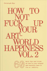 How To Not Fuck Up Your Art-World Happiness Vol. 2 - Christoph Noe