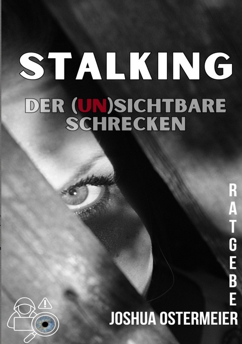 Stalking - Der (un)sichtbare Schrecken - Joshua Ostermeier