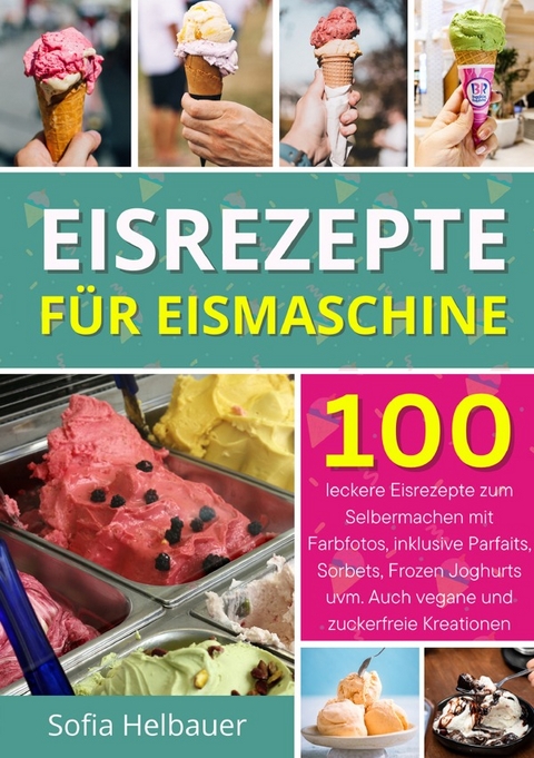 Eisrezepte für Eismaschine - Sofia Helbauer