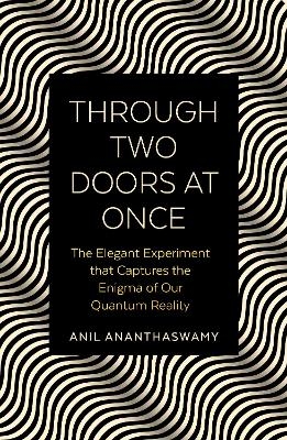 Through Two Doors at Once - Anil Ananthaswamy