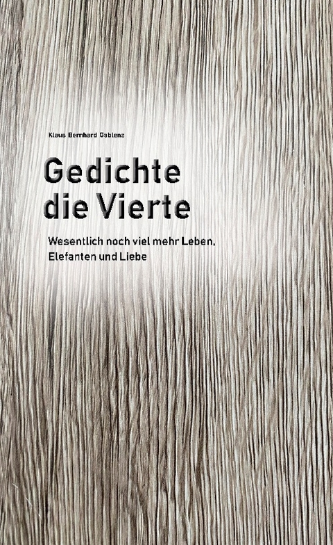 Gedichte die Vierte - Klaus Bernhard Gablenz