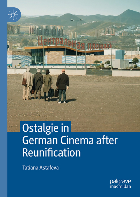 Ostalgie in German Cinema after Reunification - Tatiana Astafeva