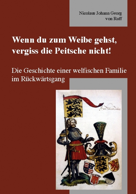 Wenn du zum Weibe gehst, vergiss die Peitsche nicht! - Nicolaus Johann Georg von Ruff