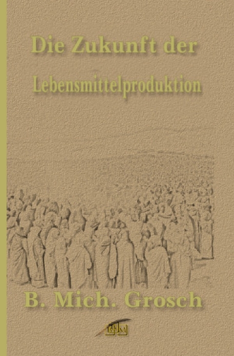 Die Zukunft der Lebensmittelproduktion - Bernd Michael Grosch