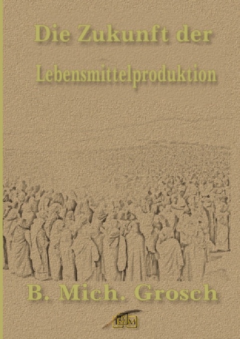 Die Zukunft der Lebensmittelproduktion - Bernd Michael Grosch